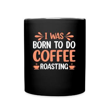 I Was Born To Do Coffee Roasting - Tasse einfarbig - Schwarz - Vorne