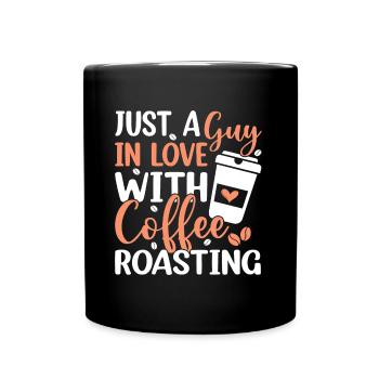 Just A Guy In Love With Coffee Roasting - Tasse einfarbig - Schwarz - Vorne