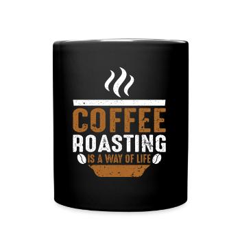Coffee Roasting Is A Way Of Life - Tasse einfarbig - Schwarz - Vorne