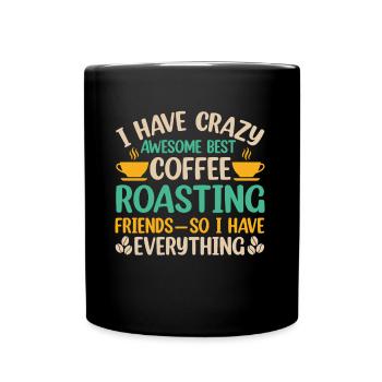 I Have Best Coffee Roasting Friedns - Tasse einfarbig - Schwarz - Vorne