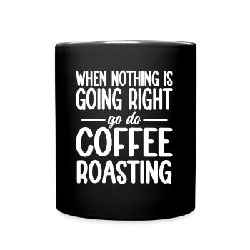 When Nothing Right Go Do Coffee Roasting - Tasse einfarbig - Schwarz - Vorne