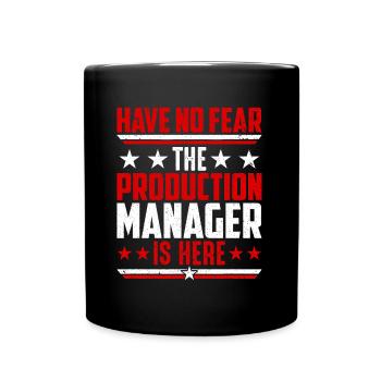 Have No Fear The Production Manager Here - Tasse einfarbig - Schwarz - Vorne