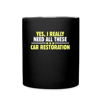 Yes I Need All These Car Restoration - Full Colour Mug - black - Front