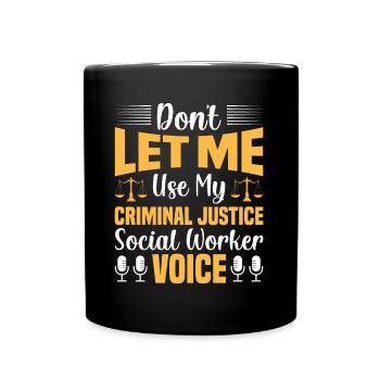 Don't Let Me Use My Justice Worker Voice - Full Colour Mug - black - Front