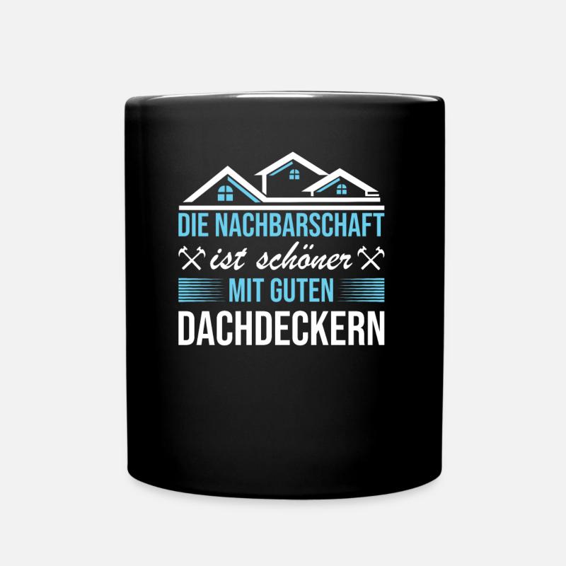 Die Nachbarschaft Ist Schöner Dachdecker - Tasse einfarbig - Schwarz