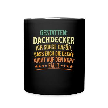 Gestatten: Dachdecker Ich Sorge Dafür - Tasse einfarbig - Schwarz - Vorne