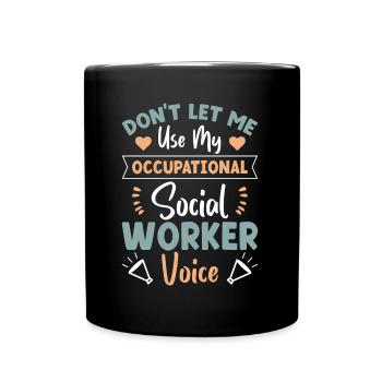 Don't Let Me Use My Occupational Voice - Full Colour Mug - black - Front
