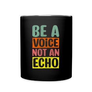 Be A Voice Not An Echo Motivation Inspiration - Full Colour Mug - black - Front