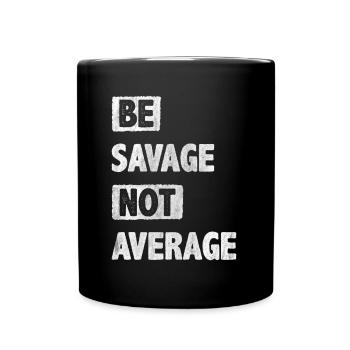Be Savage Not Average Motivation Encouragement - Full Colour Mug - black - Front