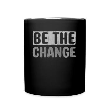 Be The Change Motivation Inspiration Encouragement - Tasse einfarbig - Schwarz - Vorne