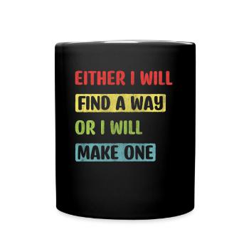Either I Will Find A Way Or I Will Make One - Tasse einfarbig - Schwarz - Vorne