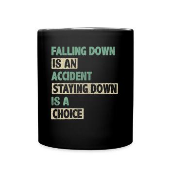 Falling Is An Accident Staying Down Is A Choice - Full Colour Mug - black - Front