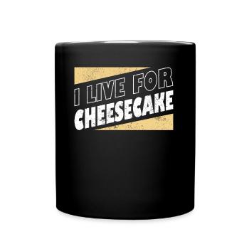 I Live For Cheesecake Dessert Food lover Baker - Tasse einfarbig - Schwarz - Vorne
