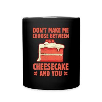 Ne me faites pas choisir entre un gâteau au fromage et vous - Mug uni - noir - Devant