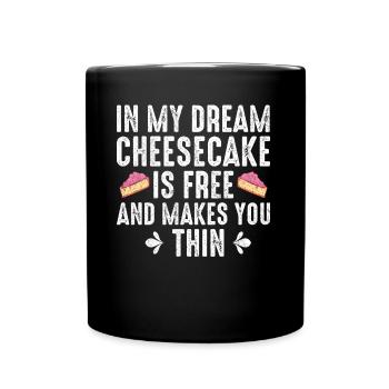 In My Dream Cheesecake Is Free And Makes You Thin - Tasse einfarbig - Schwarz - Vorne