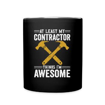 At Least My Contractor Thinks I'm Awesome Builder - Full Colour Mug - black - Front