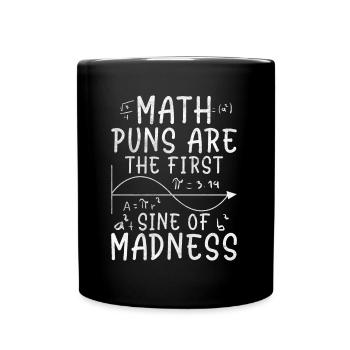 Math Puns Are The First Sine Of Madness Funny Math - Full Colour Mug - black - Front