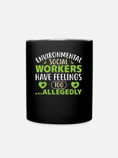 Environmental Social Workers Have Feelings Too - Tasse einfarbig - Schwarz