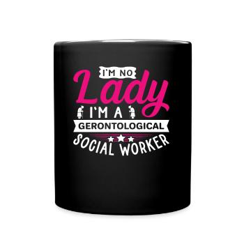 I'm No Lady I'm A Gerontological Social Worker - Tasse einfarbig - Schwarz - Vorne