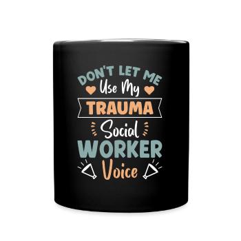 Ne me laissez pas utiliser ma voix de travailleuse sociale en traumatologie - Mug uni - noir - Devant