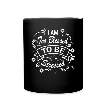 Ich bin zu gesegnet, um gestresst zu sein, - Tasse einfarbig - Schwarz - Vorne