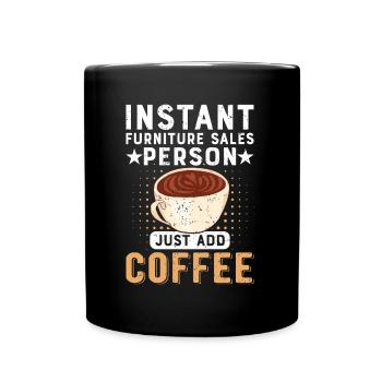 Instant Furniture Sales Person Just Add Coffee - Full Colour Mug - black - Front
