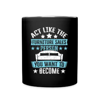 Like The Furniture Sales Person You Want To Become - Full Colour Mug - black - Front
