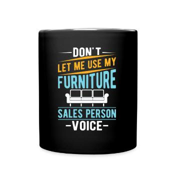 Don't Let Me Use My Furniture Sales Person Voice - Tasse einfarbig - Schwarz - Vorne