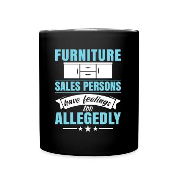 Furniture Sales Persons Have Feelings Too - Full Colour Mug - black - Front