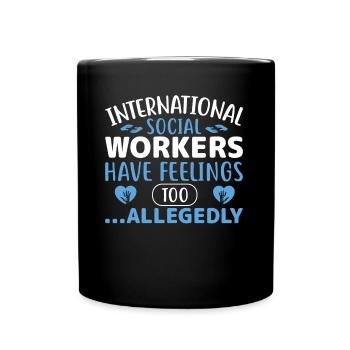 International Social Workers Have Feelings Too - Tasse einfarbig - Schwarz - Vorne
