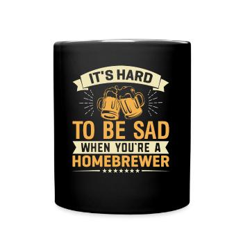 It's Hard To Be Sad When You're A Homebrewer - Full Colour Mug - black - Front