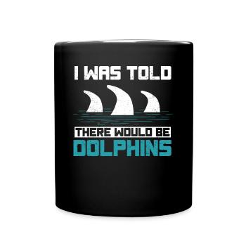 I was told that there would be dolphins - Full Colour Mug - black - Front