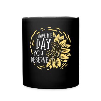 Haben Sie Den Tag, Den Sie Verdienen, Motivierend - Tasse einfarbig - Schwarz - Vorne
