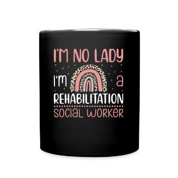 I'm No Lady I'm A Rehabilitation Social Worker - Tasse einfarbig - Schwarz - Vorne