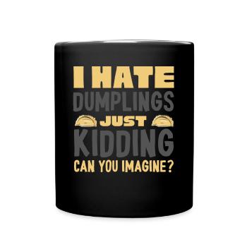 I Hate Dumplings, Just A Joke - Full Colour Mug - black - Front