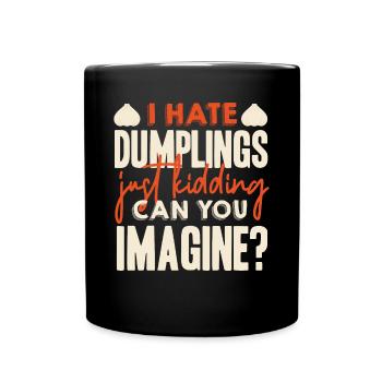 I Hate Dumplings, Just A Joke - Full Colour Mug - black - Front