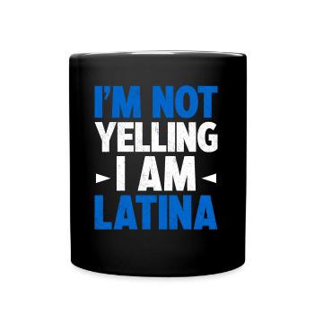 I'm Not Yelling I Am Latina Latin America Latina - Full Colour Mug - black - Front