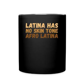 Latina Has No Skin Tone Afro Latina Latin America - Full Colour Mug - black - Front