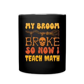 Mon balai s’est cassé alors maintenant j’enseigne les maths, les maths drôles - Mug uni - noir - Devant
