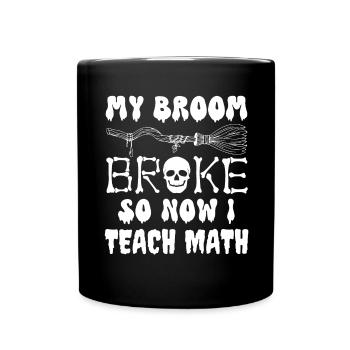 Mon balai s’est cassé alors maintenant j’enseigne les maths, les maths drôles - Mug uni - noir - Devant