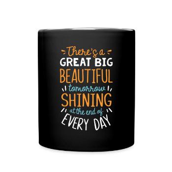 Es Gibt Morgen Ein Großes Schönes Schönes Schönes - Tasse einfarbig - Schwarz - Vorne