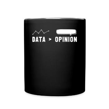 Big Data, Data Analyst, Data Bigger than Opinion - Full Colour Mug - black - Front