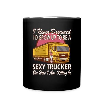 Ich Habe Nie Geträumt, Dass Ich Als Sexy Trucker - Tasse einfarbig - Schwarz - Vorne