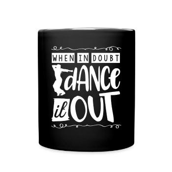 Wenn Sie Zweifel Haben, Tanzen Sie Es Aus - Tasse einfarbig - Schwarz - Vorne