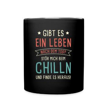 Gibt Es Ein Leben Nach Dem TOD? Chilln Entspannen - Tasse einfarbig - Schwarz - Vorne