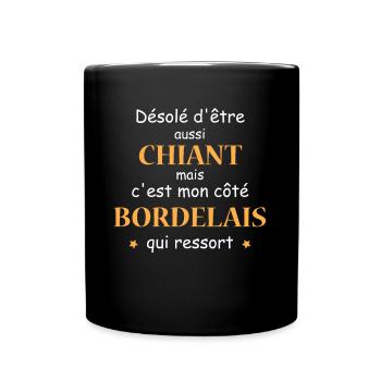 Désolé d'etre Chiant c'est mon côté BORDELAIS - Mug uni - noir - Devant