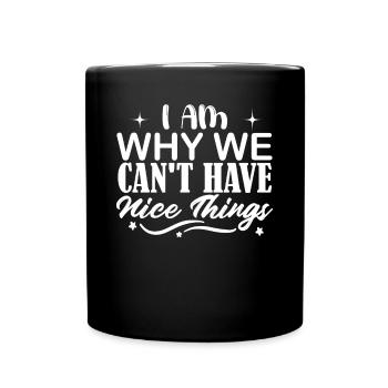Je suis la raison pour laquelle nous n’avons pas de belles choses - Mug uni - noir - Devant