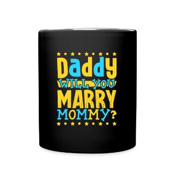 Daddy you want to marry mom - Full Colour Mug - black - Front