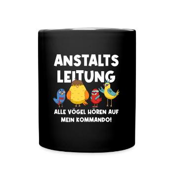 Anstaltsleitung Alle Vögel Hören Auf Mein Kommando - Tasse einfarbig - Schwarz - Vorne