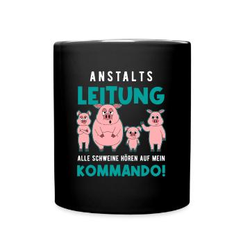 Anstaltsleitung Alle Schweine Hören Auf MeinBefehl - Tasse einfarbig - Schwarz - Vorne